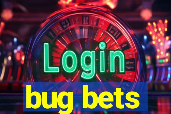 bug bets